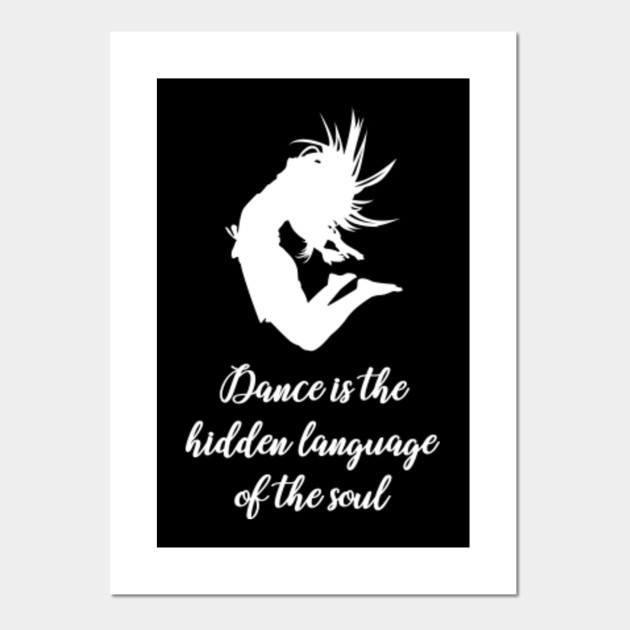 Dance Is The Hidden Language Of The Soul Dance is the hidden language of the soul on black - Dancing Quote